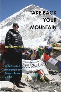 bokomslag Take Back Your Mountain - Success and Reflection from Everest Base Camp