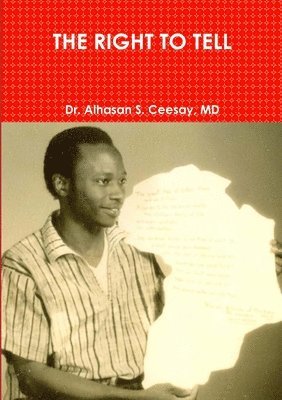 Alhasan S Ceesay, Alhasan S. Ceesay, Dr. Alhasan S. Ceesay, MD, MD Alhasan S. Ceesay - Right to Tell, Häftad
