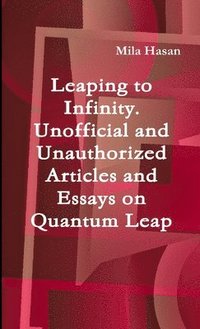 bokomslag Leaping to Infinity. Unofficial and Unauthorized Articles and Essays on Quantum Leap