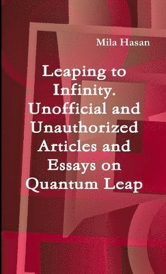 Leaping to Infinity. Unofficial and Unauthorized Articles and Essays on Quantum Leap 1