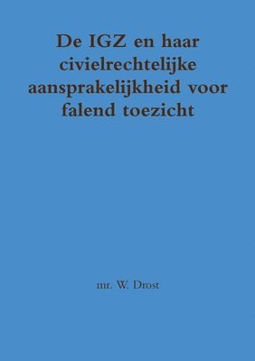 bokomslag De IGZ en haar civielrechtelijke aansprakelijkheid voor falend toezicht