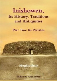 bokomslag Inishowen, Its History, Traditions and Antiquities - Part Two: Its Parishes