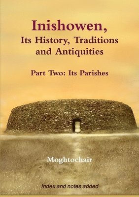 Inishowen, Its History, Traditions and Antiquities - Part Two: Its Parishes 1