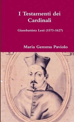 bokomslag I Testamenti dei Cardinali: Giambattista Leni (1573-1627)