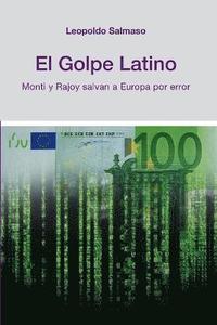 bokomslag El Golpe Latino: Monti Y Rajoy Salvan a Europa Por Error
