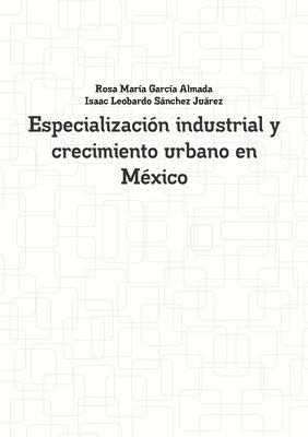 Especializacion industrial y crecimiento urbano en Mexico 1