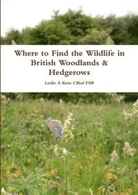 bokomslag Where to Find the Wildlife in British Woodlands & Hedgerows