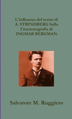 bokomslag Influenza del teatro di A. STRINDBERG Sulla Cinematografia di INGMAR BERGMAN.