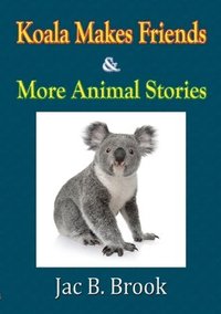bokomslag Koala Makes Friends & More Animal Stories