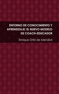 bokomslag Entorno De Conocimiento Y Aprendizaje: El Nuevo Modelo De Coach-educador