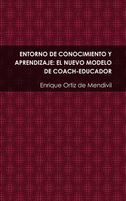 Enrique Ortiz de Mendivil, Enrique Ortiz De Mendivil - Entorno De Conocimiento Y Aprendizaje: El Nuevo Modelo De Coach-educador, Inbunden