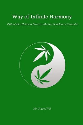 Way of Infinite Harmony: Path of Her Holiness Princess Ma Gu, Goddess of Cannabis 1