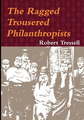 Robert Tressell - Ragged Trousered Philanthropists, Häftad