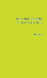 bokomslag Von Der Gnade. An Den Kaiser Nero.