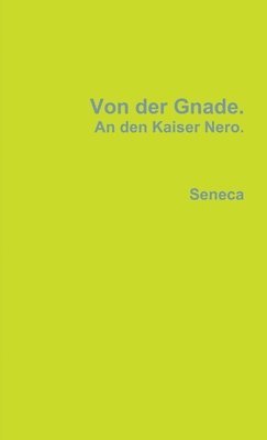 Von Der Gnade. An Den Kaiser Nero. 1