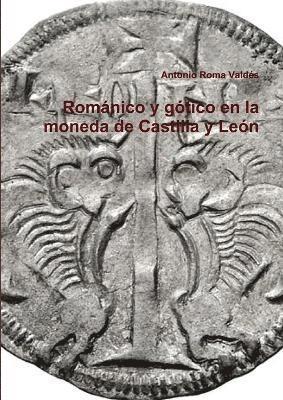Romanico y gotico en la moneda de Castilla y Leon 1