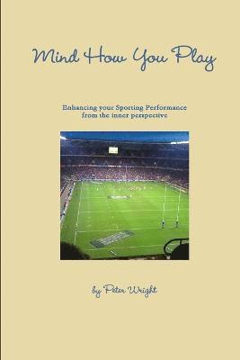 Peter Wright - Mind How You Play, Häftad