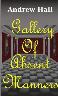 Andrew Hall - Gallery Of Absent Manners, Häftad