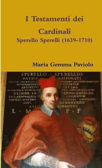 bokomslag I Testamenti dei Cardinali: Sperello Sperelli (1639-1710)