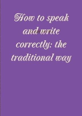 Joseph Devlin - How to speak and write correctly: the traditional way, Häftad