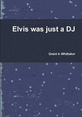 Elvis was just a DJ 1