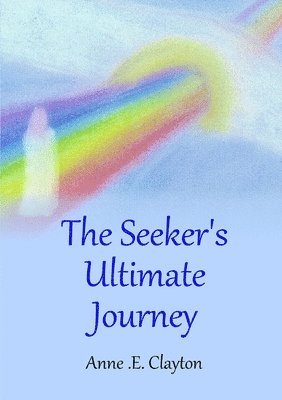 Anne .E. Clayton, Anne E. Clayton, Anne . E. Clayton - Seeker's Ultimate Journey, Häftad