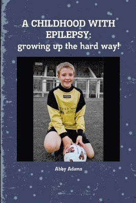 bokomslag CHILDHOOD WITH EPILEPSY: Growing Up the Hard Way!