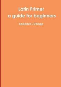 bokomslag Latin Primer: a guide for beginners