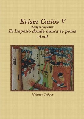 bokomslag Kaiser Carlos V "Semper Augustus" El Imperio donde nunca se ponia el sol