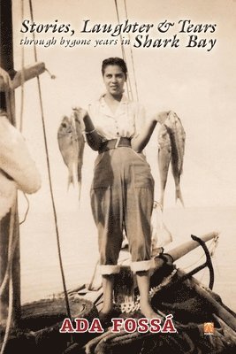 bokomslag Stories, Laughter and Tears Through Bygone Years in Shark Bay