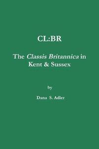 bokomslag CL:BR - The Classis Britannica in Kent & Sussex.