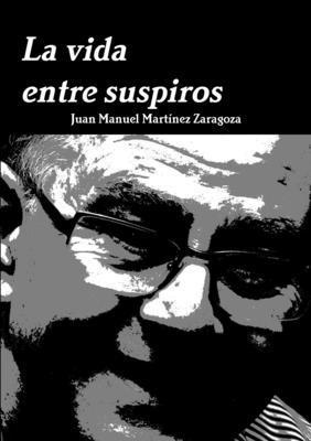 Juan Manuel Martinez Zaragoza, Juan Manuel Martínez Zaragoza - Vida Entre Suspiros, Häftad