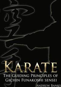 bokomslag Karate: The Guiding Principles of Gichin Funakoshi sensei