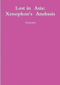 bokomslag Lost in Asia: Xenophon's Anabasis