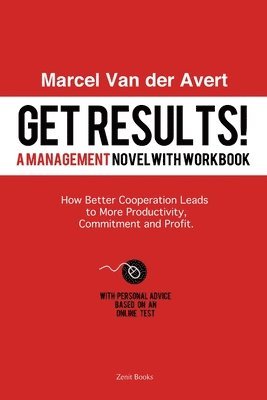 Get Results! How Better Cooperation Leads to More Productivity, Commitment and Profit 1