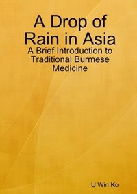 bokomslag Drop of Rain in Asia: A Brief Introduction to Traditional Burmese Medicine