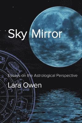 Lara Owen - Sky Mirror: Essays on the Astrological Perspective, Häftad