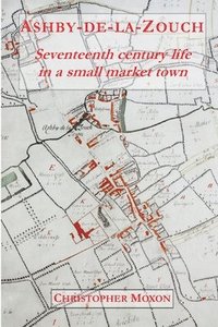 bokomslag Ashby-de-la-Zouch: Seventeenth century life in a small market town