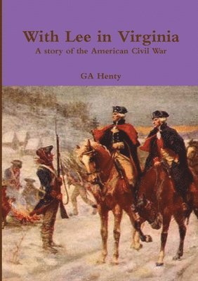 GA Henty - With Lee in Virginia A story of the American Civil War, Häftad