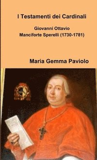 bokomslag I Testamenti dei Cardinali: Giovanni Ottavio Manciforte Sperelli (1730-1781)
