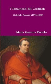 bokomslag I Testamenti dei Cardinali: Gabriele Ferretti (1795-1860)