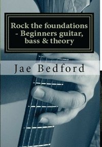 bokomslag Rock the foundations-Beginners guitar, Bass & Theory