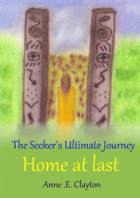 Anne .E. Clayton, Anne E. Clayton, Anne . E. Clayton - Seeker's Ultimate Journey: Home at last, Häftad