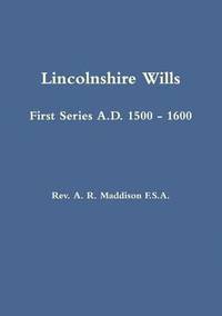 bokomslag Lincolnshire Wills: First Series A.D. 1500 - 1600