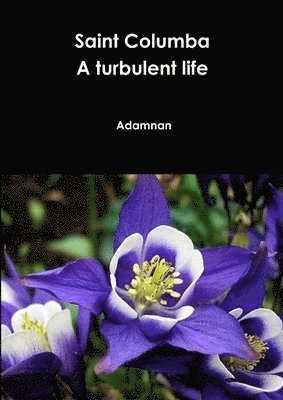 Adamnan - Saint Columba A turbulent life, Häftad