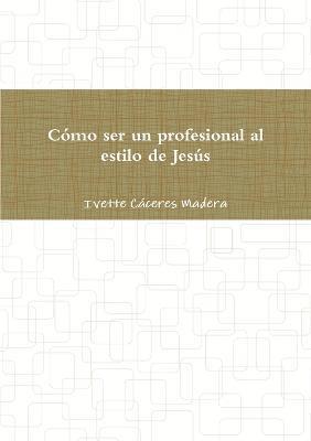 bokomslag Como ser un profesional al estilo de Jesus