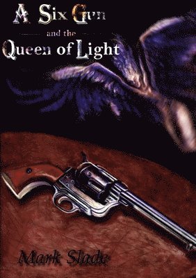 Mark Slade - Six Gun and the Queen of Light, Häftad