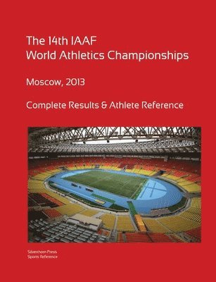 Simon Barclay - 14th World Athletics Championships - Moscow 2013. Complete Results & Athlete Reference., Häftad
