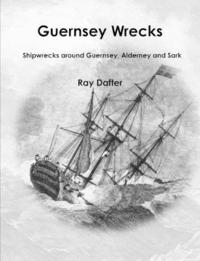 bokomslag Guernsey Wrecks - Shipwrecks Around Guernsey, Alderney and Sark