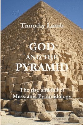 bokomslag God and the Pyramid: The rise and fall of Messianic Pyramidology